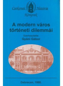 Gyáni Gábor - A modern város történeti dilemmái Gyáni Gábor - A modern város történeti dilemmái, Debrecen 1995 antikvár könyv