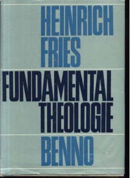 Fries, Heinrich - Fundamental Theologie Fries, Heinrich - Fundamental Theologie, Leipzig 1985 antikvár könyv