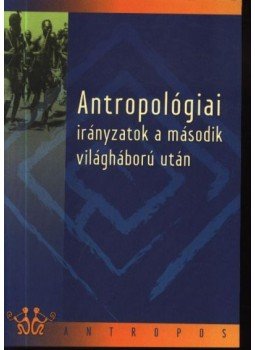 Biczó Gábor - Antropológiai irányzatok a második világháború után Biczó Gábor - Antropológiai irányzatok a második világháború után, Debrecen 2004 antikvár könyv
