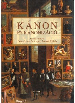 Dobos István, Szegedy-Maszák Mihály - Kánon és kanonizáció Dobos István, Szegedy-Maszák Mihály - Kánon és kanonizáció, Debrecen 2003 antikvár könyv