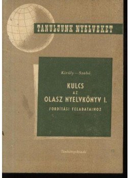 Szabó Mihály, Király Rudolf - Kulcs az Olasz nyelvkönyv I. fordítási feladataihoz Szabó Mihály, Király Rudolf - Kulcs az Olasz nyelvkönyv I. fordítási feladataihoz, Budapest 1958 antikvár könyv