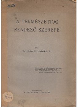 Horváth Sándor - A természetjog rendező szerepe Horváth Sándor - A természetjog rendező szerepe, Budapest 1941 antikvár könyv
