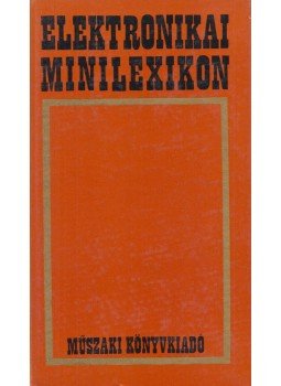 Magyari Béla - Elektronikai minilexikon Magyari Béla - Elektronikai minilexikon, Budapest 1971 antikvár könyv