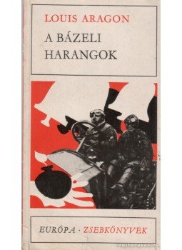 Aragon, Louis - A bázeli harangok Aragon, Louis - A bázeli harangok, Budapest 1973 antikvár könyv