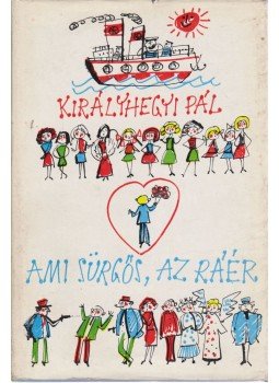 Királyhegyi Pál - Ami sürgős, az ráér Királyhegyi Pál - Ami sürgős, az ráér, Budapest 1972 antikvár könyv