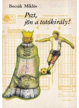 Bocsák Miklós - Pszt, jön a totókirály! Bocsák Miklós - Pszt, jön a totókirály!, Budapest 1987 antikvár könyv