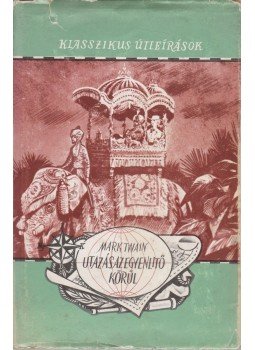 Twain, Mark - Utazás az Egyenlítő körül Twain, Mark - Utazás az Egyenlítő körül, Budapest 1963 antikvár könyv