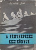 Barabás János,Dr. Gróh Gyula - A fényképezés kézikönyve