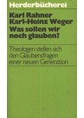 Karl Rahner,Karl Heinz Weger - Was sollen wir noch glauben