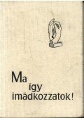 Hildebrandt, Karl Gustaf,Hallquist, Britt G.,Holte, Ragnar - Ma így imádkozzatok!