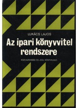 Lukács Lajos - Az ipari könyvvitel rendszere Lukács Lajos - Az ipari könyvvitel rendszere, Budapest 1978 antikvár könyv
