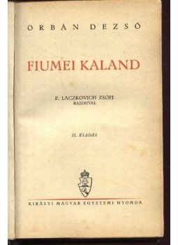 Orbán Dezső - Fiumei kaland Orbán Dezső - Fiumei kaland, Budapest 1938 antikvár könyv