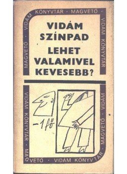 Kellér Andor, Kellér Dezső, Kishont Ferenc - Vidám színpad - Lehet valamivel kevesebb? Kellér Andor, Kellér Dezső, Kishont Ferenc - Vidám színpad - Lehet valamivel kevesebb?, Budapest 1967 antikvár könyv