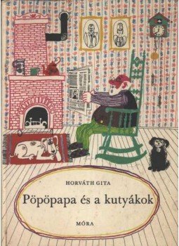 Horváth Gita - Pöpöpapa és a kutyákok Horváth Gita - Pöpöpapa és a kutyákok, Budapest 1970 antikvár könyv