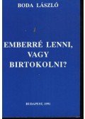 Boda László - Emberré lenni, vagy birtokolni?