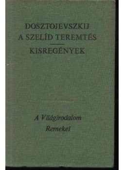 Dosztojevszkij, Fjodor Mihajlovics - A szelíd teremtés / Kisregények Dosztojevszkij, Fjodor Mihajlovics - A szelíd teremtés / Kisregények, Budapest 1975 antikvár könyv