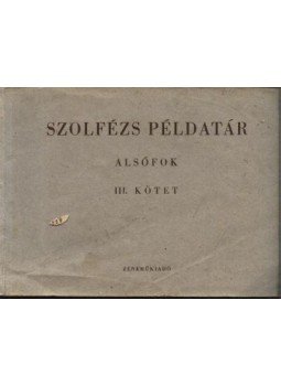 Agócsy László, J. Irsai Vera - Szolfézs példatár (Alsófok III. kötet) Agócsy László, J. Irsai Vera - Szolfézs példatár (Alsófok III. kötet), Budapest 1965 antikvár könyv