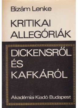 Bizám Lenke - Kritikai allegóriák Dickensről és Kafkáról