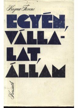 Kozma Ferenc - Egyén, vállalat, állam Kozma Ferenc - Egyén, vállalat, állam, Budapest 1984 antikvár könyv
