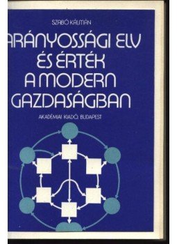 Szabó Kálmán - Arányossági elv és érték a modern gazdaságban Szabó Kálmán - Arányossági elv és érték a modern gazdaságban, Budapest 1985 antikvár könyv