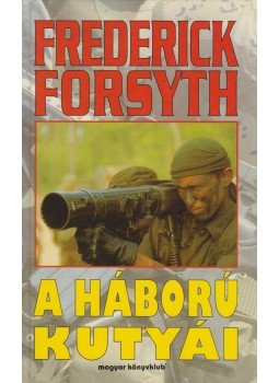 Frederick Forsyth - A háború kutyái Frederick Forsyth - A háború kutyái, Budapest 1997 antikvár könyv