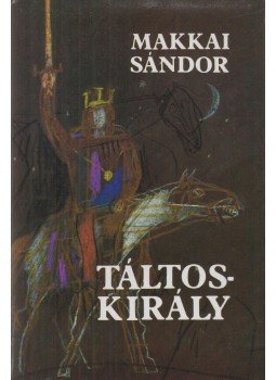 Makkai Sándor - Táltoskirály Makkai Sándor - Táltoskirály, Budapest 1980 antikvár könyv