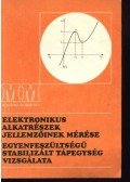 Váradi Antal - Elektromos alkatrészek jellemzőinek mérése; Egyenfeszültségű stabililzált tápegység vizsgálata