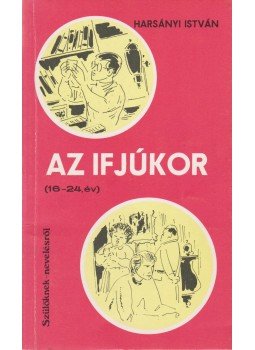 Harsányi István - Az ifjúkor (16-24. év) Harsányi István - Az ifjúkor (16-24. év), Budapest 1979 antikvár könyv