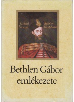Makkai László - Bethlen Gábor emlékezete Makkai László - Bethlen Gábor emlékezete, Budapest 1980 antikvár könyv