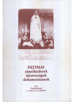 Novák József - Fatimai elmélkedések ájtatosságok dokumentumok II. Novák József - Fatimai elmélkedések ájtatosságok dokumentumok II., Székesfehérvár 1991 antikvár könyv