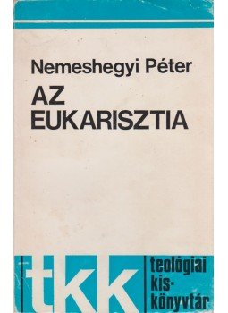 Nemeshegyi Péter - Az eukarisztia Nemeshegyi Péter - Az eukarisztia, Róma 1975 antikvár könyv