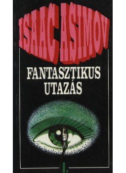 Isaac Asimov - Fantasztikus utazás I. Isaac Asimov - Fantasztikus utazás I., Budapest 1992 antikvár könyv