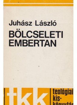 Juhász László - Bölcseleti embertan