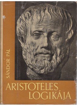 Sándor Pál - Aristoteles logikája Sándor Pál - Aristoteles logikája, Budapest 1958 antikvár könyv
