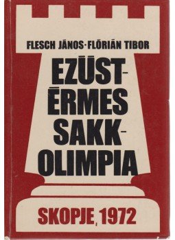 Flesch János, Flórián Tibor - Ezüstérmes sakkolimpia Flesch János, Flórián Tibor - Ezüstérmes sakkolimpia, Budapest 1973 antikvár könyv