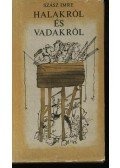 Szász Imre - Halakról és vadakról