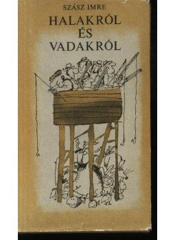 Szász Imre - Halakról és vadakról Szász Imre - Halakról és vadakról, Budapest 1980 antikvár könyv