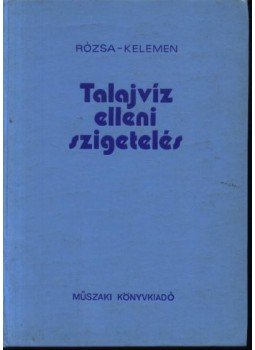 Dr. Rózsa László - Kelemen János - Talajvíz elleni szigetelés Dr. Rózsa László - Kelemen János - Talajvíz elleni szigetelés, Budapest 1974 antikvár könyv