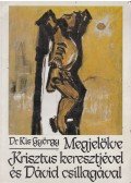 Dr. Kis György - Megjelölve Krisztus keresztjével és Dávid csillagával