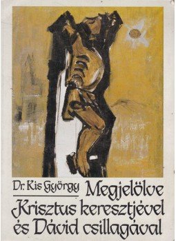 Dr. Kis György - Megjelölve Krisztus keresztjével és Dávid csillagával Dr. Kis György - Megjelölve Krisztus keresztjével és Dávid csillagával, Budapest 1987 antikvár könyv
