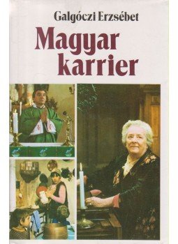Galgóczi Erzsébet - Magyar karrier Galgóczi Erzsébet - Magyar karrier, Budapest 1986 antikvár könyv