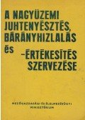 Németh János,Vajda István - A nagyüzemi juhtenyésztés, bárányhizlalás és -értékesítés szervezése