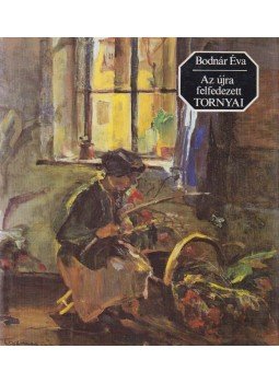 Bodnár Éva - Az újra felfedezett Tornyai Bodnár Éva - Az újra felfedezett Tornyai, Budapest 1986 antikvár könyv