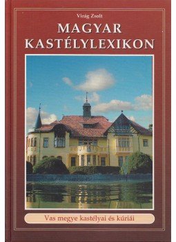 Virág Zsolt - Magyar kastélylexikon 5. kötet Virág Zsolt - Magyar kastélylexikon 5. kötet, Budapest 2004 antikvár könyv