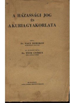 Dr. Nagy Domokos - A házassági jog és a kuria gyakorlata Dr. Nagy Domokos - A házassági jog és a kuria gyakorlata, Budapest 0 antikvár könyv