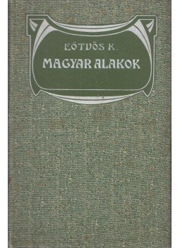 Eötvös Károly - Magyar alakok Eötvös Károly - Magyar alakok, Budapest 1908 antikvár könyv