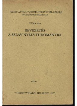 H. Tóth Imre - Bevezetés a szláv nyelvtudományba H. Tóth Imre - Bevezetés a szláv nyelvtudományba, Budapest 1975 antikvár könyv