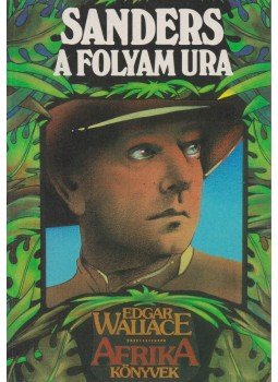 Edgar Wallace - Sanders a folyam ura Edgar Wallace - Sanders a folyam ura, Budapest 1990 antikvár könyv