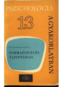 Pálhegyi Ferenc - Formaészlelés tapintással Pálhegyi Ferenc - Formaészlelés tapintással, Budapest 1969 antikvár könyv