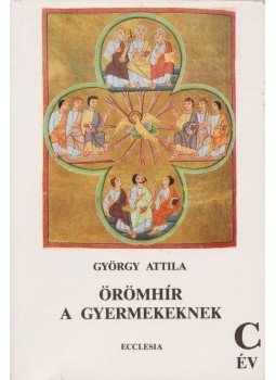 György Attila - Örömhír a gyermekeknek C. év György Attila - Örömhír a gyermekeknek C. év, Budapest 1989 antikvár könyv